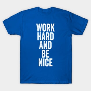 Work Hard And Be Nice White T-Shirt